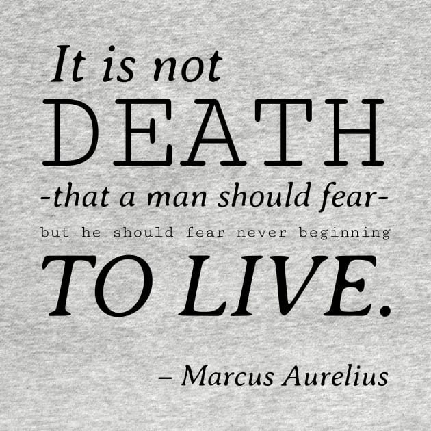 Stoic Quote – Marcus Aurelius – It Is Not Death That a Man Should Fear by Autonomy Prints